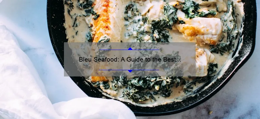 Bleu Seafood: A Guide to the Best Seafood Dishes You Must Try