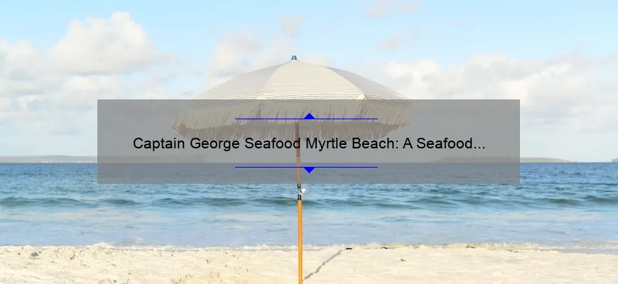 Captain George Seafood Myrtle Beach: A Seafood Lover’s Paradise